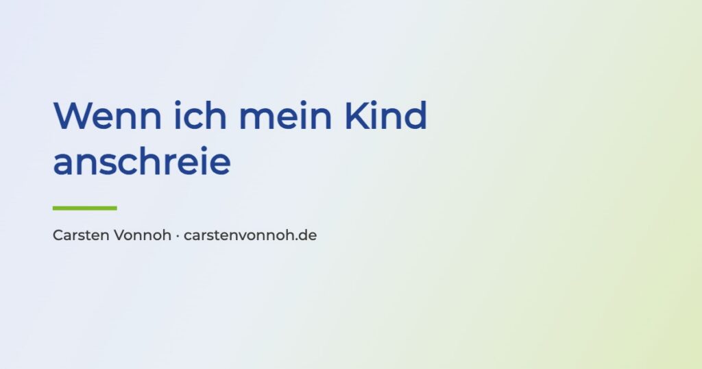 Schriftbild zum Artikel: Wenn ich mein Kind anschreie