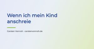 Schriftbild zum Artikel: Wenn ich mein Kind anschreie